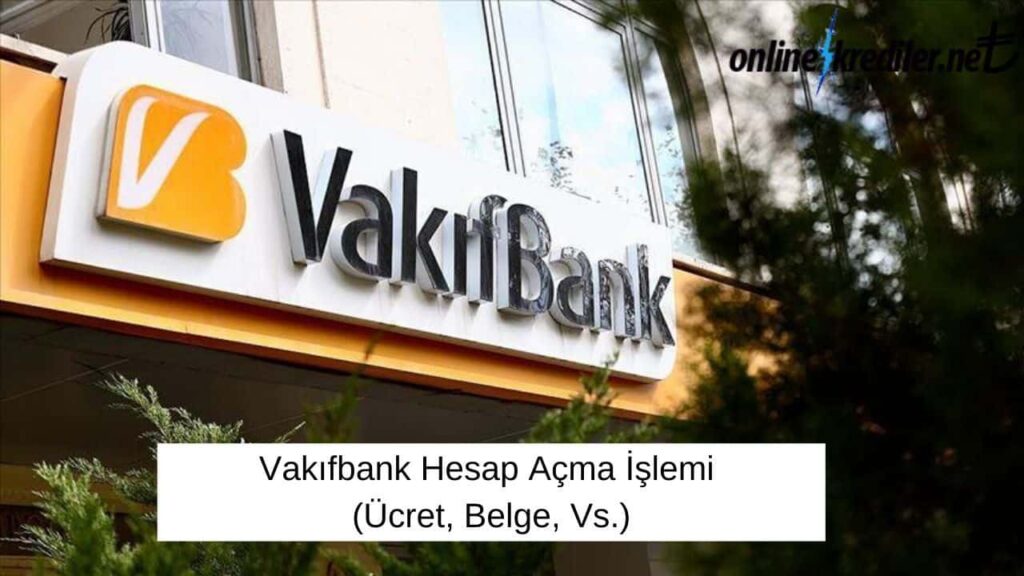 Vakıfbank Banka Hesabı Nasıl Açılır?