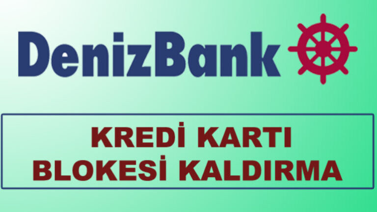 Denizbank Kredi Kartı Blokesi Nasıl Kaldırılır?
