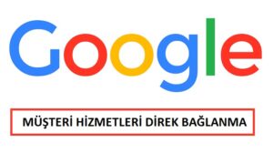 Google Müşteri Hizmetleri İletişim Bilgileri