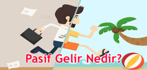 Pasif Gelir Nedir? Pasif Gelir Kaynakları Nelerdir?