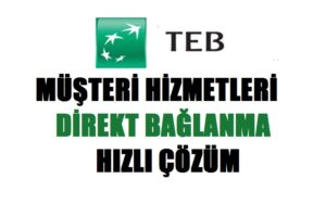TEB Müşteri Hizmetlerine Direk Bağlanma – Nasıl Ulaşırım?