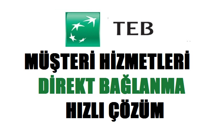 TEB Müşteri Hizmetlerine Direk Bağlanma – Nasıl Ulaşırım?