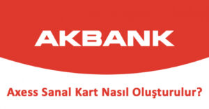 Akbank Sanal Kart Nasıl Oluşturulur? Nasıl İptal Edilir?
