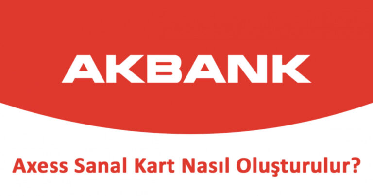 Akbank Sanal Kart Nasıl Oluşturulur? Nasıl İptal Edilir?