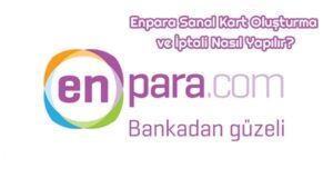 Enpara Sanal Kart Nasıl Oluşturulur? Nasıl İptal Edilir?