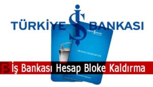 İş Bankası Kart Blokesi Nasıl Kaldırılır?