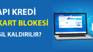 Yapı Kredi Kart Blokesi Nasıl Kaldırılır? Bloke Kaldırma