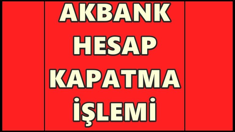 Akbank Hesap Kapatma Nasıl Yapılır?