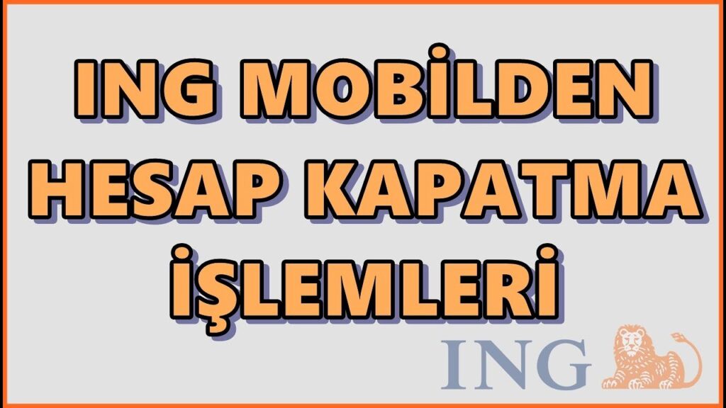 ING Bank Hesap Kapatma Nasıl Yapılır?