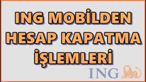 ING Bank Hesap Kapatma Nasıl Yapılır?