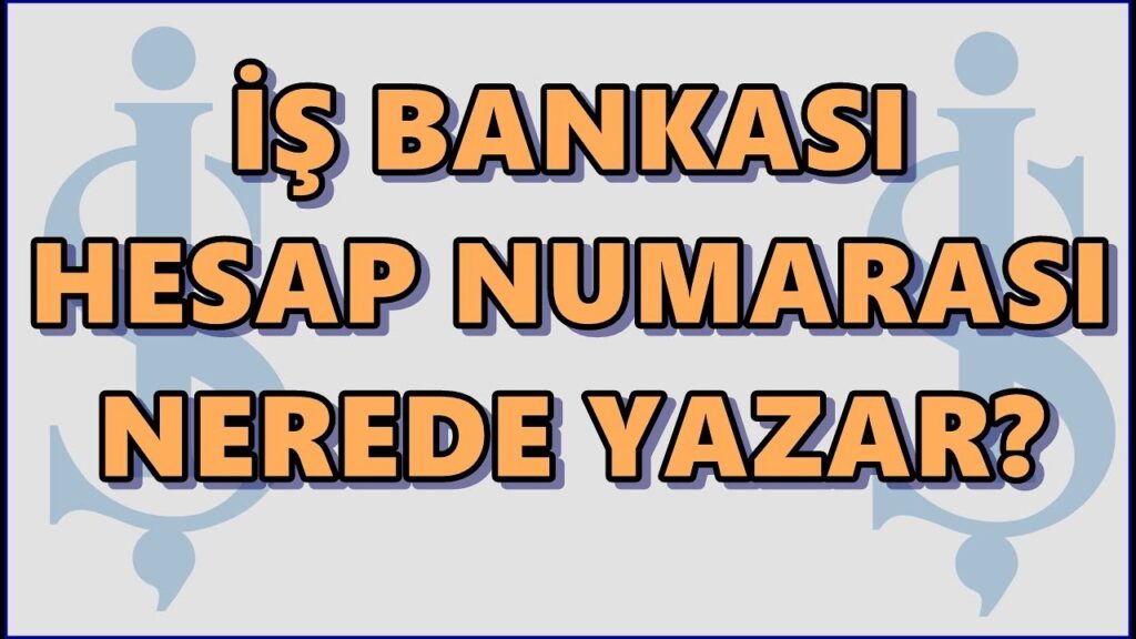 İş Bankası Hesap Numarası Nerede Yazar?