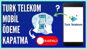 Türk Telekom Mobil Ödeme Nasıl Kapatılır?