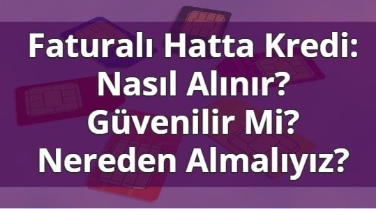 Faturalı Hatta Kredi Nasıl Alınır?