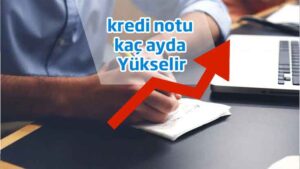 Düşük Kredi Notu Ne Kadar Sürede Yükselir?