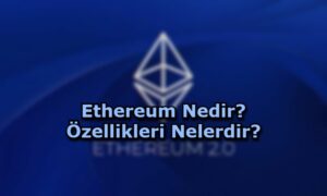 Ethereum Nedir, Özellikleri Neler?