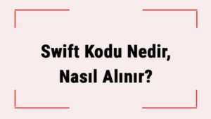 Swift Kodu Nedir, Bankalara Ait Swift Kodları