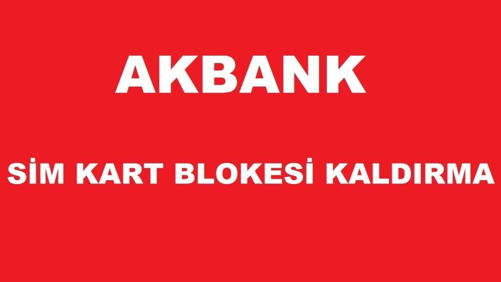 Akbank Sim Kart Bloke Kaldırma