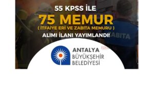 Antalya Büyükşehir Belediyesi 75 Memur Alımı Yapacak! Zabıta ve İtfaiye Kadroları Açıldı