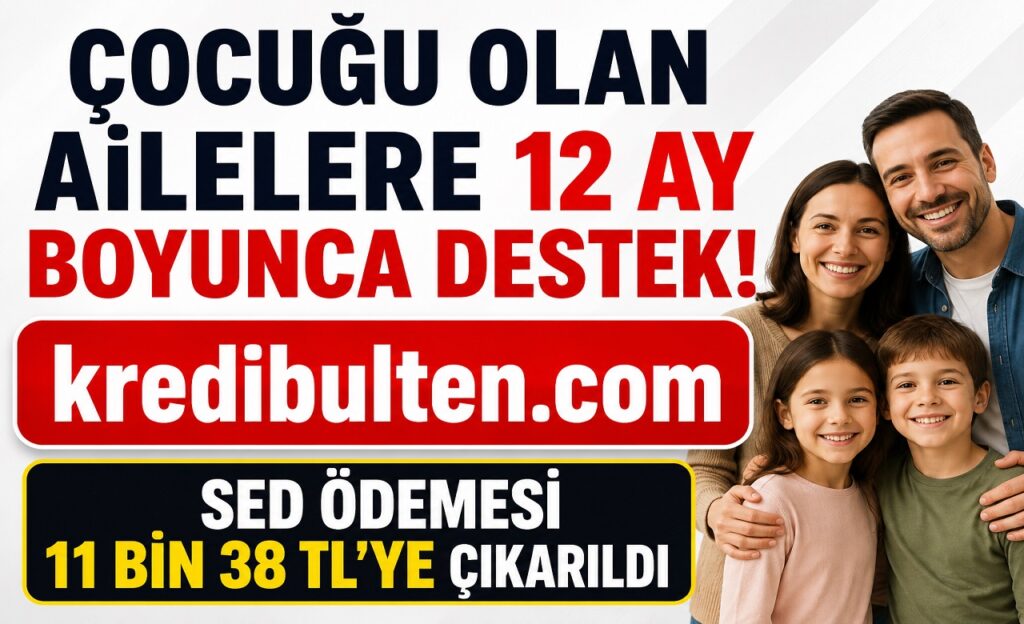 Çocuğu Olan Ailelere 12 Ay Boyunca Destek! SED Ödemesi 11 Bin 38 TL’ye Çıkarıldı