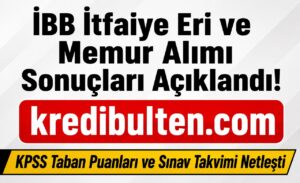 İBB İtfaiye Eri ve Memur Alımı Sonuçları Açıklandı! KPSS Taban Puanları ve Sınav Takvimi Netleşti
