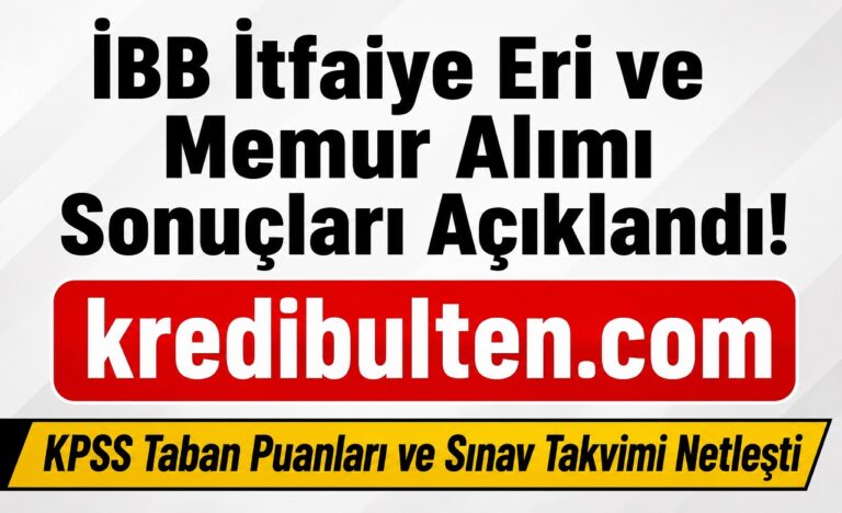 İBB İtfaiye Eri ve Memur Alımı Sonuçları Açıklandı! KPSS Taban Puanları ve Sınav Takvimi Netleşti