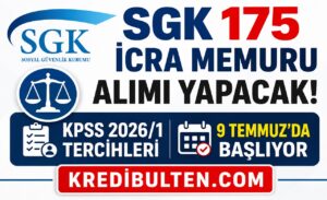 SGK 175 İcra Memuru Alımı Yapacak! KPSS 2026/1 Tercihleri 9 Temmuz’da Başlıyor