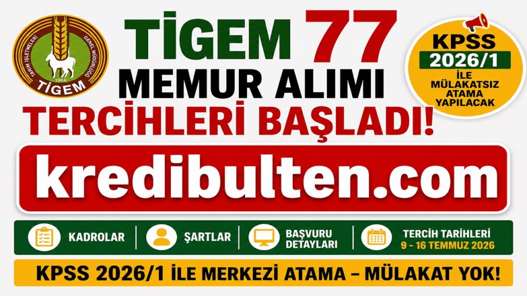 TİGEM 77 Memur Alımı Tercihleri Başladı! KPSS 2026/1 ile Mülakatsız Atama Yapılacak: Kadrolar, Şartlar ve Başvuru Detayları