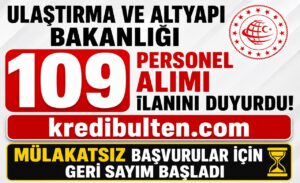 Ulaştırma ve Altyapı Bakanlığı 109 Personel Alımı İlanını Duyurdu! Mülakatsız Başvurular İçin Geri Sayım Başladı