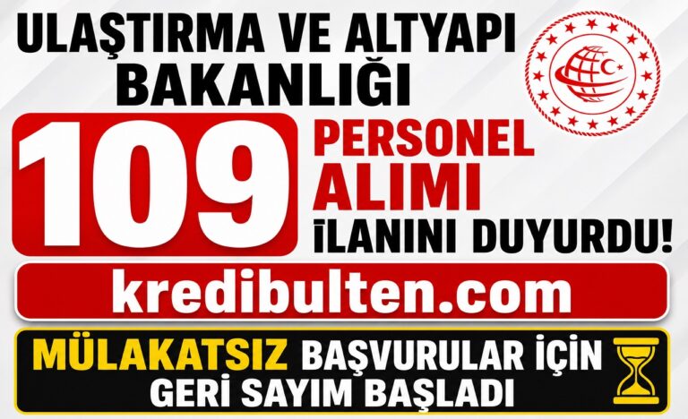 Ulaştırma ve Altyapı Bakanlığı 109 Personel Alımı İlanını Duyurdu! Mülakatsız Başvurular İçin Geri Sayım Başladı