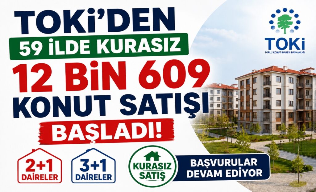 TOKİ’den 59 İlde Kurasız 12 Bin 609 Konut Satışı Başladı! 2+1 ve 3+1 Daireler İçin Başvurular Devam Ediyor