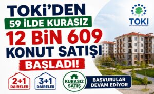 TOKİ’den 59 İlde Kurasız 12 Bin 609 Konut Satışı Başladı! 2+1 ve 3+1 Daireler İçin Başvurular Devam Ediyor